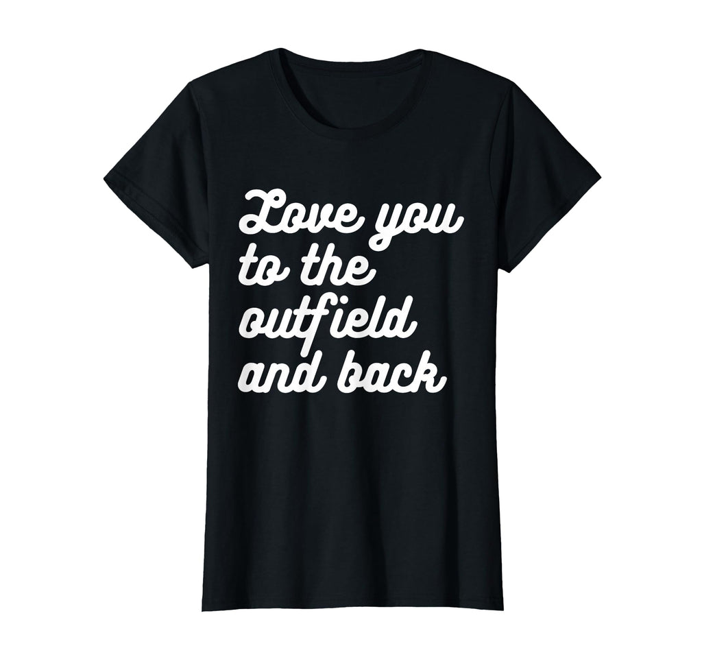 Love You To Outfield And Back Baseball T-Shirt - Unique Graphic Men Women - T-Shirt, Sweatshirt, Hoodie