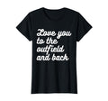 Love You To Outfield And Back Baseball T-Shirt - Unique Graphic Men Women - T-Shirt, Sweatshirt, Hoodie