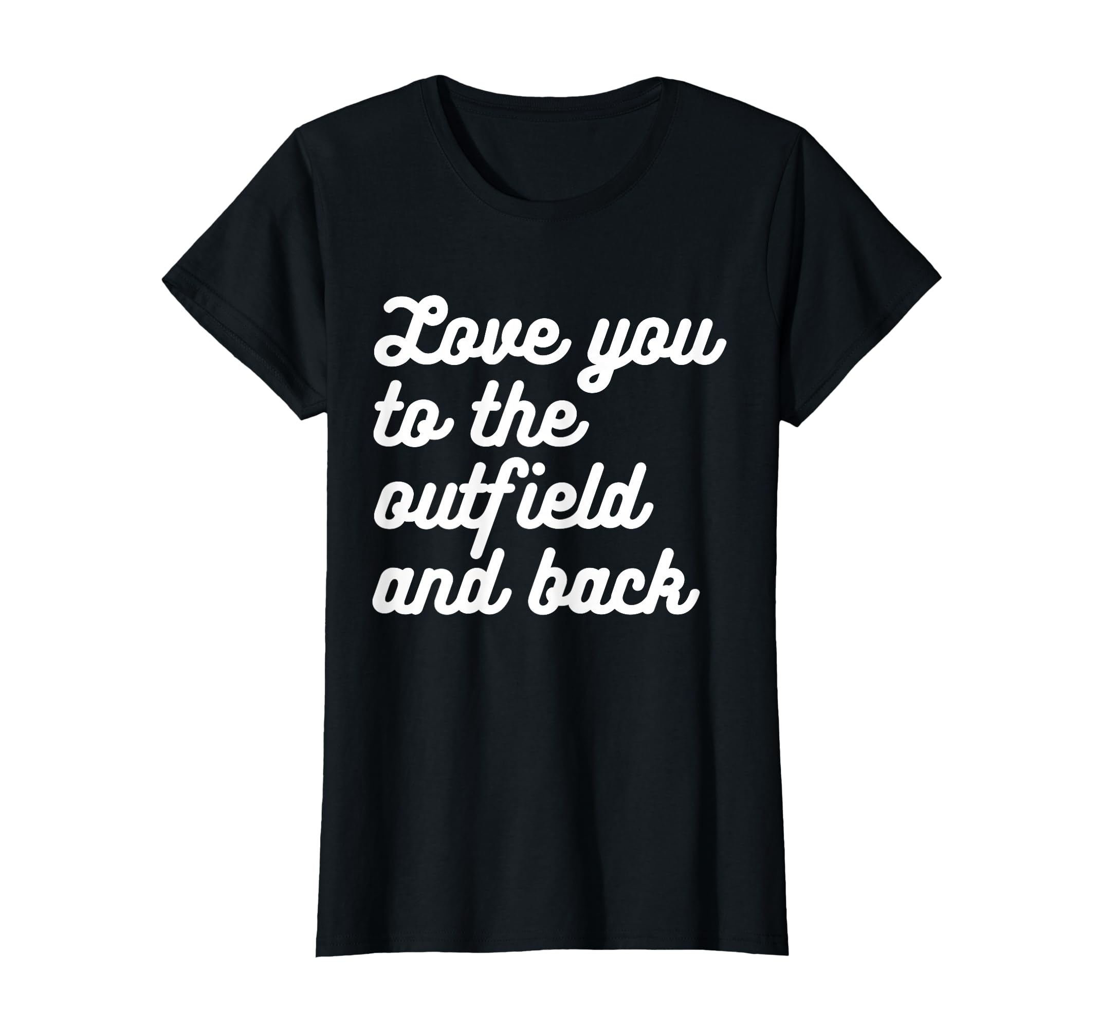 Love You To Outfield And Back Baseball T-Shirt - Unique Graphic Men Women - T-Shirt, Sweatshirt, Hoodie