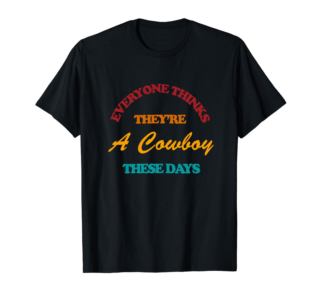Everyone Thinks Theyre Cowboy These Days T-Shirt - Minimalist Print Unisex - T-Shirt, Sweatshirt, Hoodie