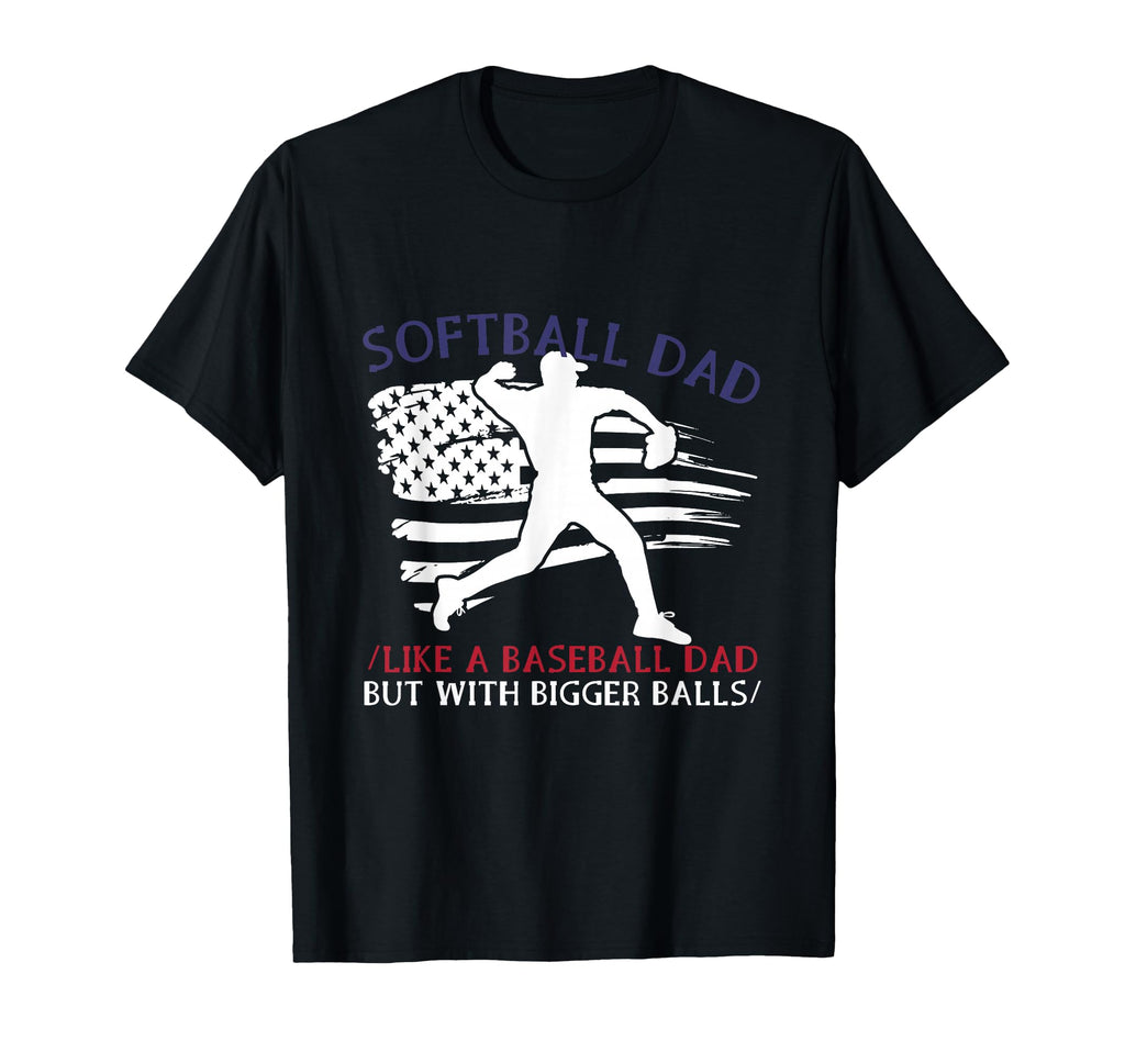 Softball Dad Like Baseball But Bigger Balls T-Shirt - Graphic Print Unisex - T-Shirt, Sweatshirt, Hoodie