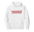 Overworked And Underfucked Y2K Hoodie - Fun Novelty Design for Adults - T-Shirt, Sweatshirt, Hoodie
