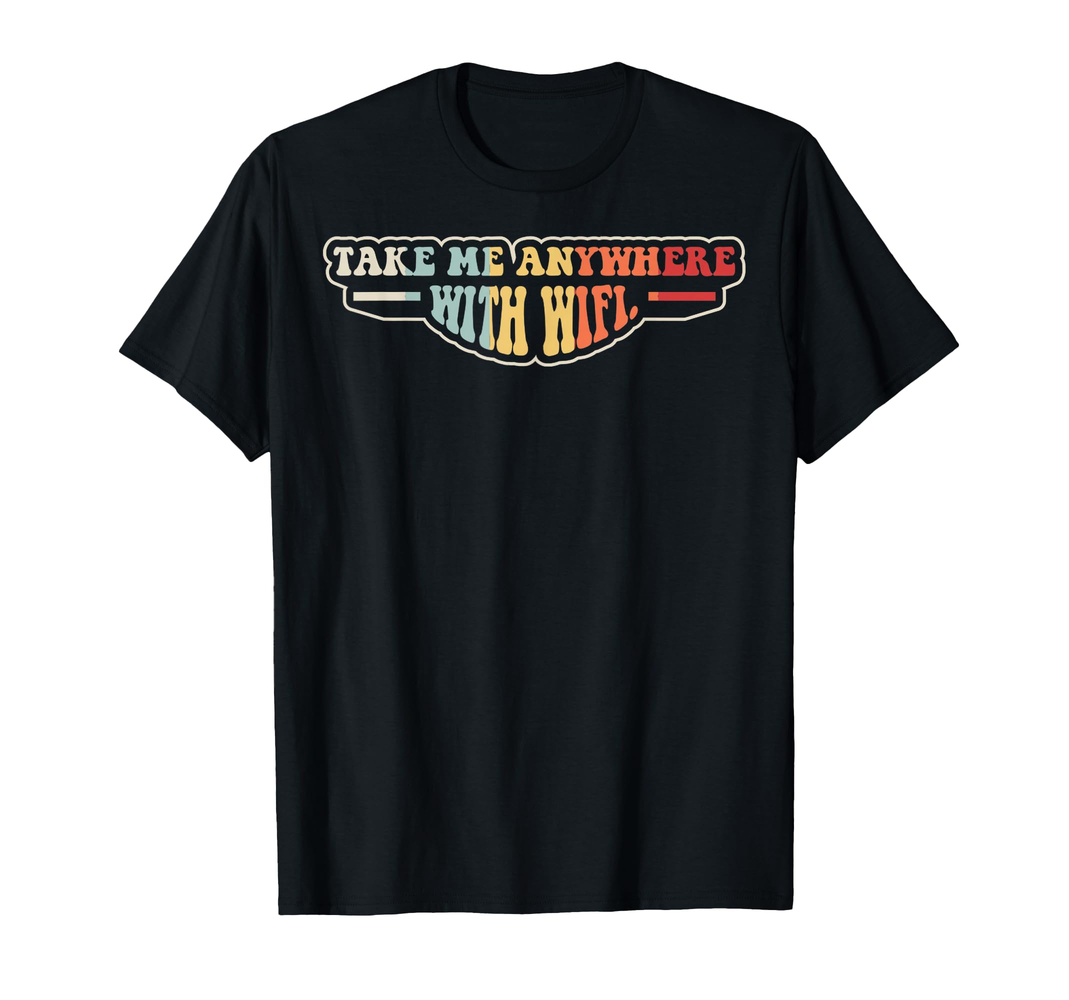 Take Me Anywhere Wifi Funny 70S T-Shirt - Casual Everyday Wear Unisex - T-Shirt, Sweatshirt, Hoodie