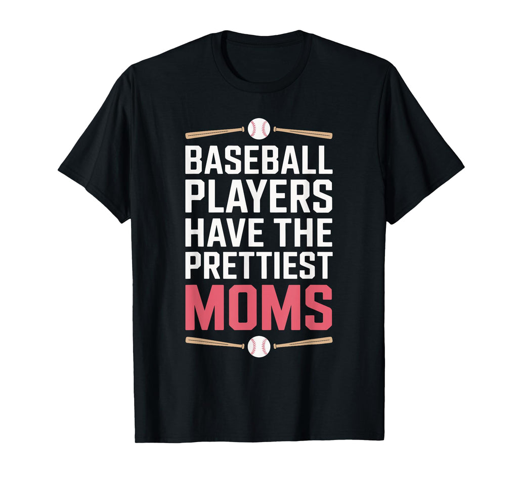 Baseball Players Have Prettiest Moms Bold T-Shirt - Streetwear Style Unisex - T-Shirt, Sweatshirt, Hoodie