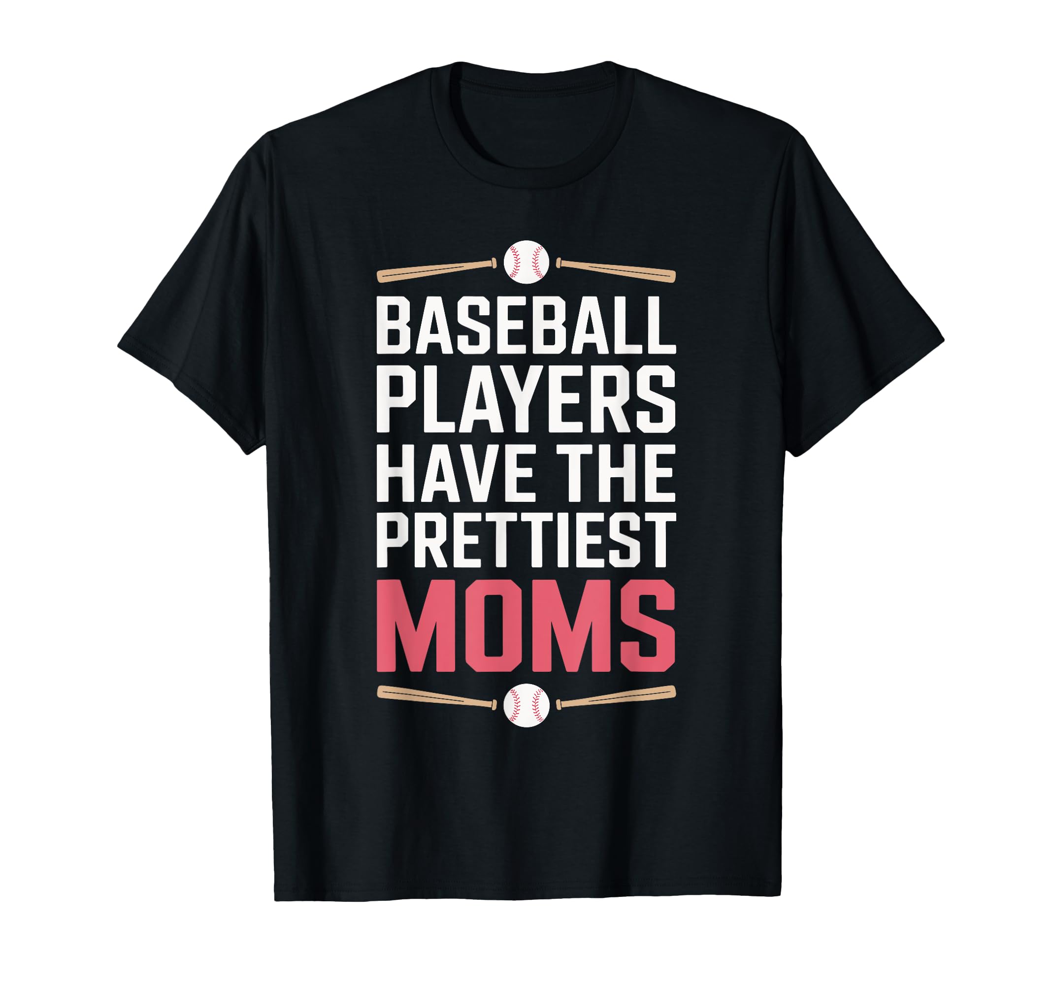 Baseball Players Have Prettiest Moms Bold T-Shirt - Streetwear Style Unisex - T-Shirt, Sweatshirt, Hoodie