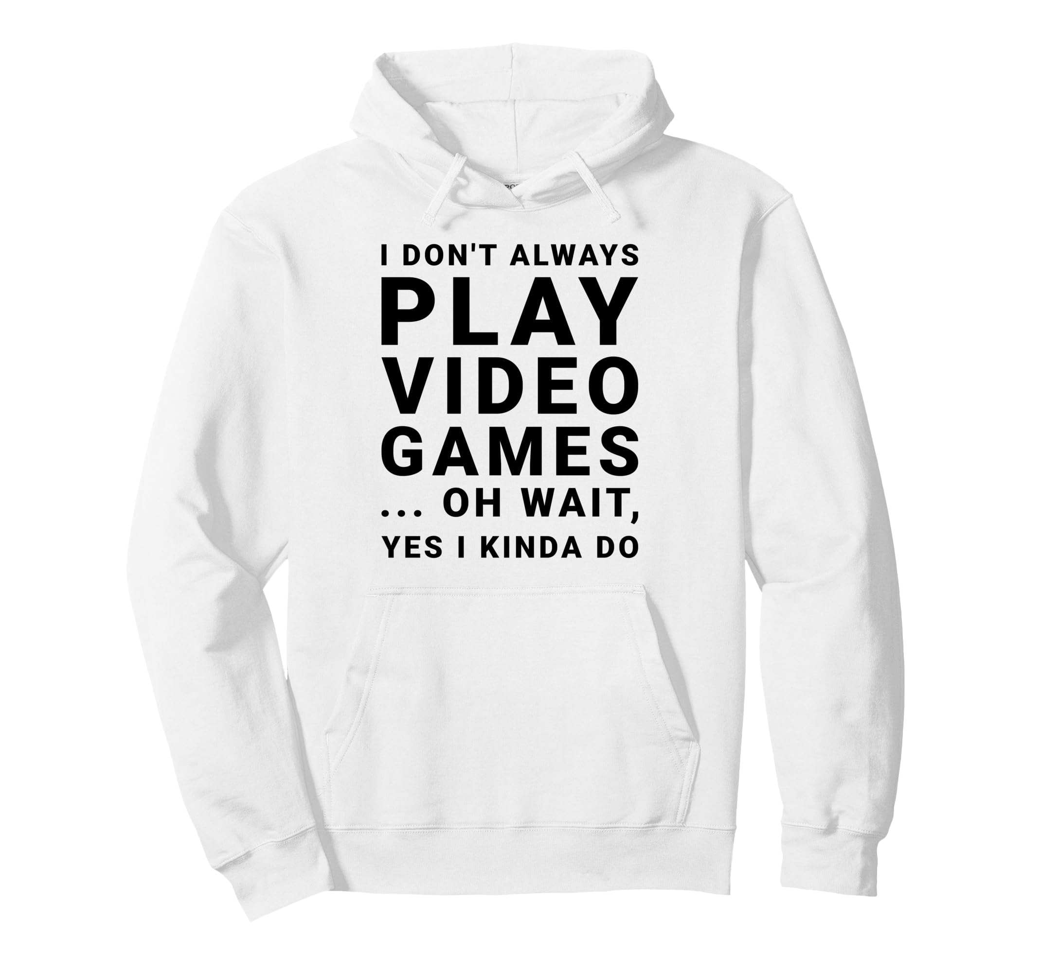 I Dont Always Play Video Games Funny Hoodie - Minimalist Print for Adults - T-Shirt, Sweatshirt, Hoodie