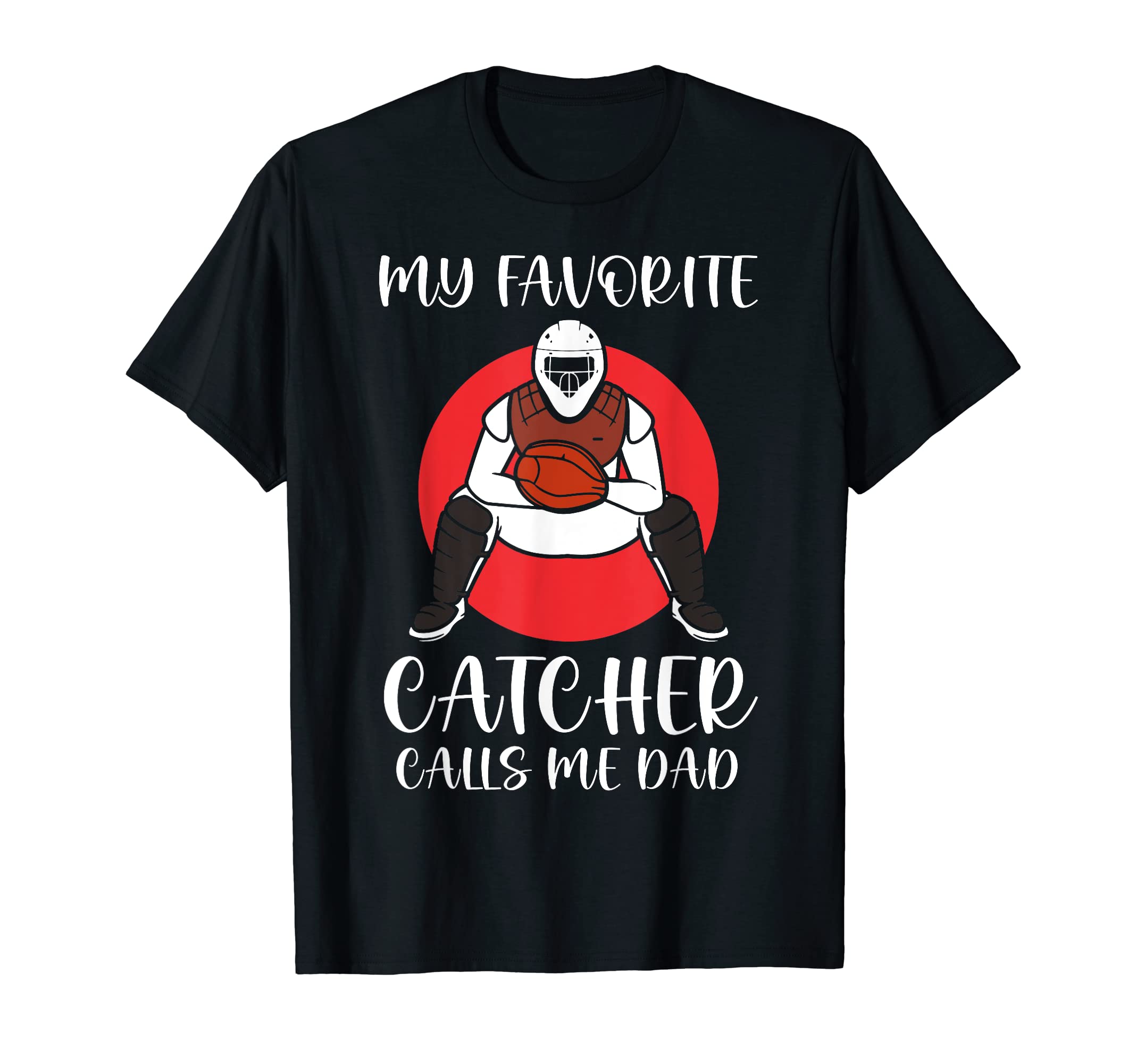 My Favorite Baseball Catcher Calls Me T-Shirt - Trendy Graphic Men Women - T-Shirt, Sweatshirt, Hoodie