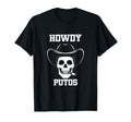 Howdy Putos Skull Cowboy Western T-Shirt - Fun Novelty Design Men Women - T-Shirt, Sweatshirt, Hoodie