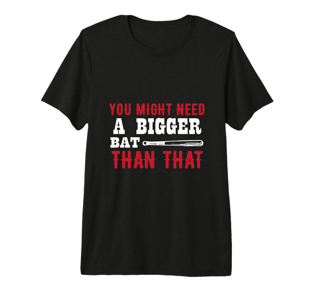 You Might Need Bigger Bat Than That T-Shirt - Aesthetic Graphic Men Women - T-Shirt, Sweatshirt, Hoodie