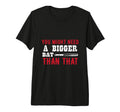 You Might Need Bigger Bat Than That T-Shirt - Aesthetic Graphic Men Women - T-Shirt, Sweatshirt, Hoodie