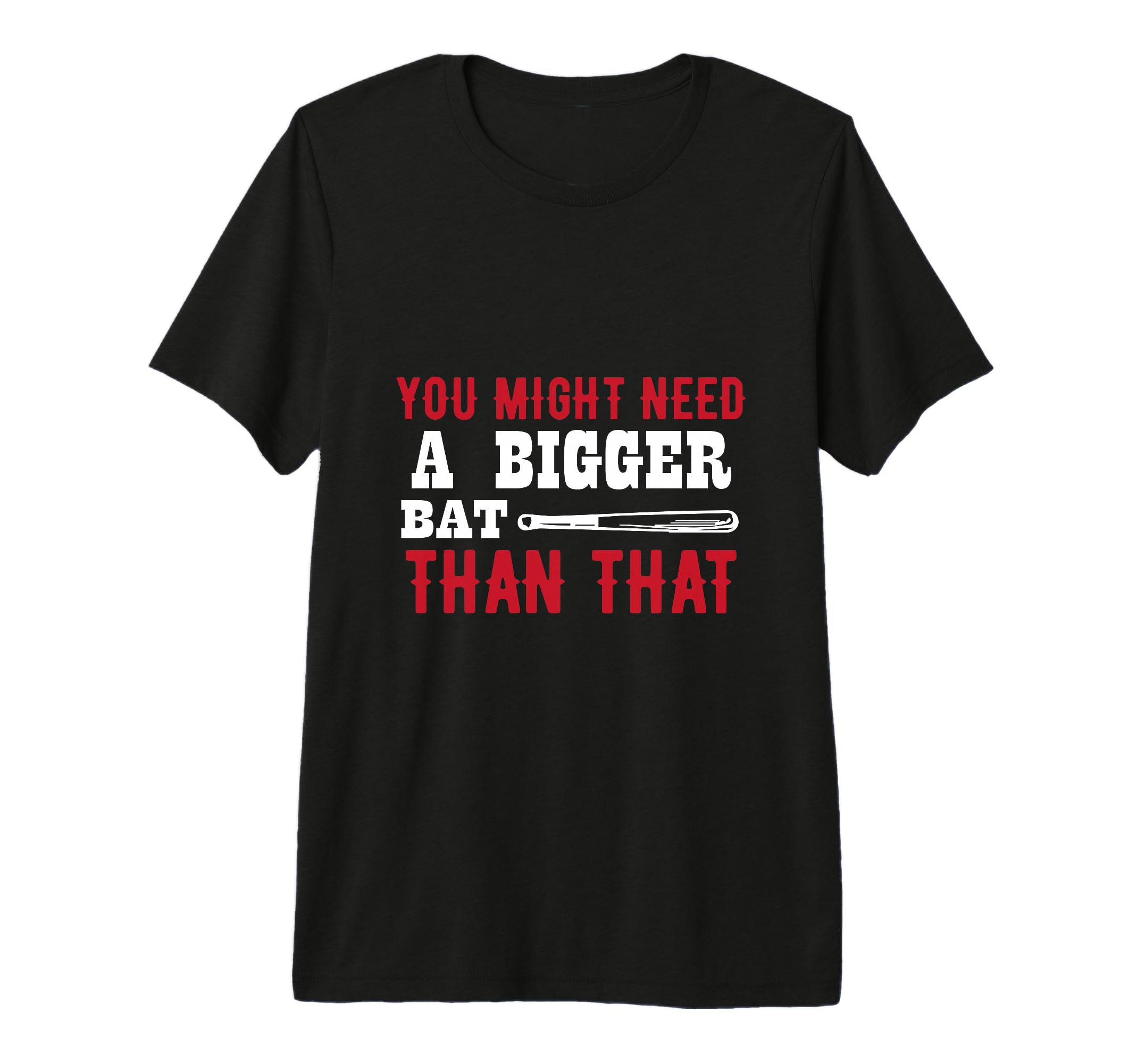 You Might Need Bigger Bat Than That T-Shirt - Aesthetic Graphic Men Women - T-Shirt, Sweatshirt, Hoodie