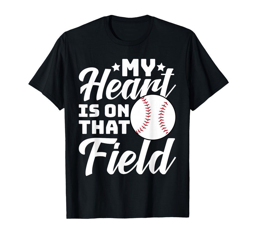 My Heart Is That Field Baseball T-Shirt - Casual Everyday Wear Men Women - T-Shirt, Sweatshirt, Hoodie