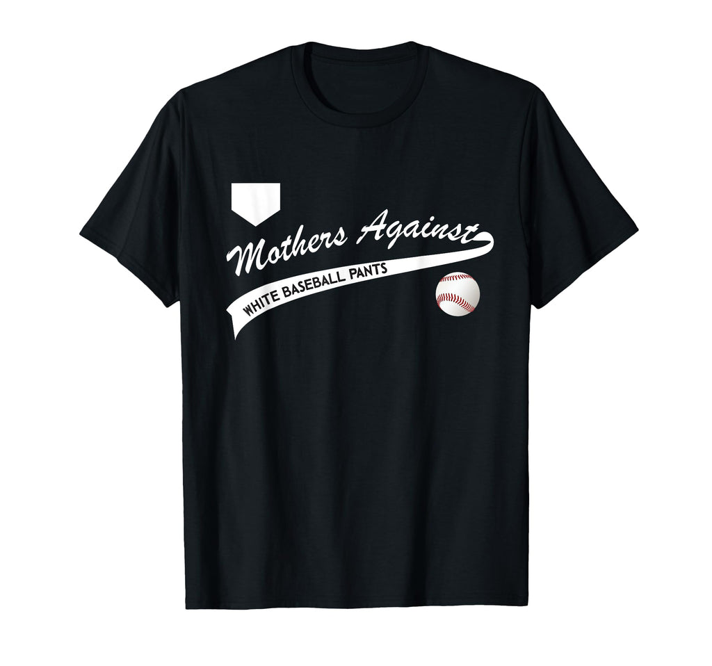 Mothers Against White Baseball Pants T-Shirt - Streetwear Style Unisex - T-Shirt, Sweatshirt, Hoodie