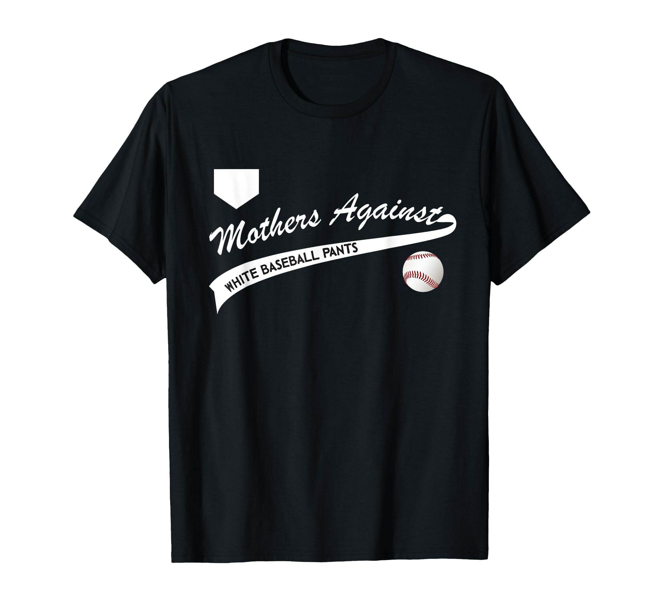 Mothers Against White Baseball Pants T-Shirt - Streetwear Style Unisex - T-Shirt, Sweatshirt, Hoodie