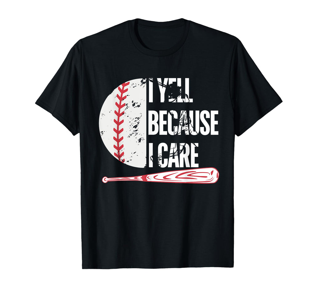 Baseball Fan Funny I Yell Because I T-Shirt - Fun Novelty Design Men Women - T-Shirt, Sweatshirt, Hoodie