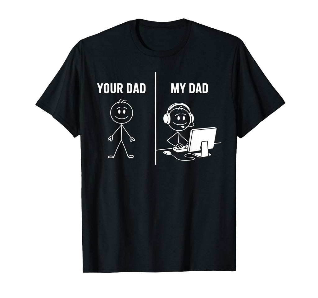 Funny Your Dad My Dad Gamer Meme T-Shirt - Custom Art Print Men Women - T-Shirt, Sweatshirt, Hoodie