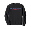 Put Me Coach Baseball Sweatshirt - Streetwear Style Men Women - T-Shirt, Sweatshirt, Hoodie