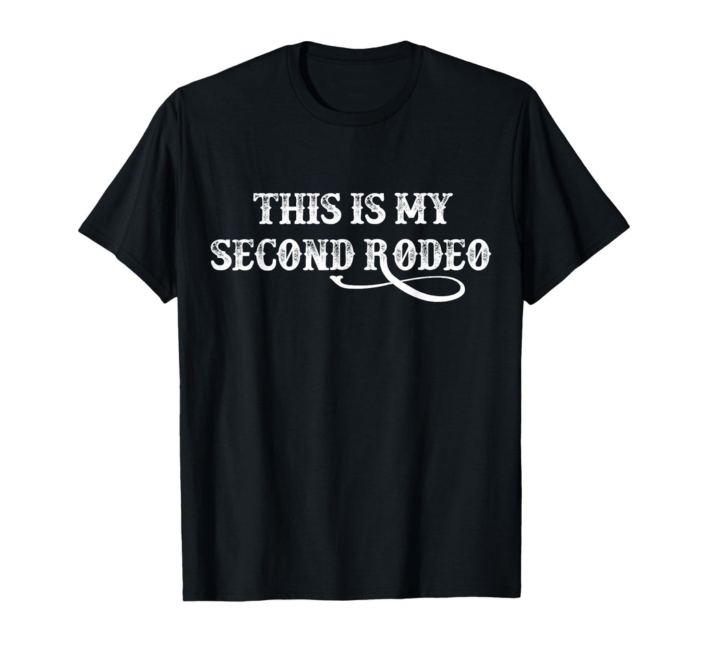 This Is My Second Rodeo Funny Western T-Shirt - Trendy Graphic Men Women - T-Shirt, Sweatshirt, Hoodie