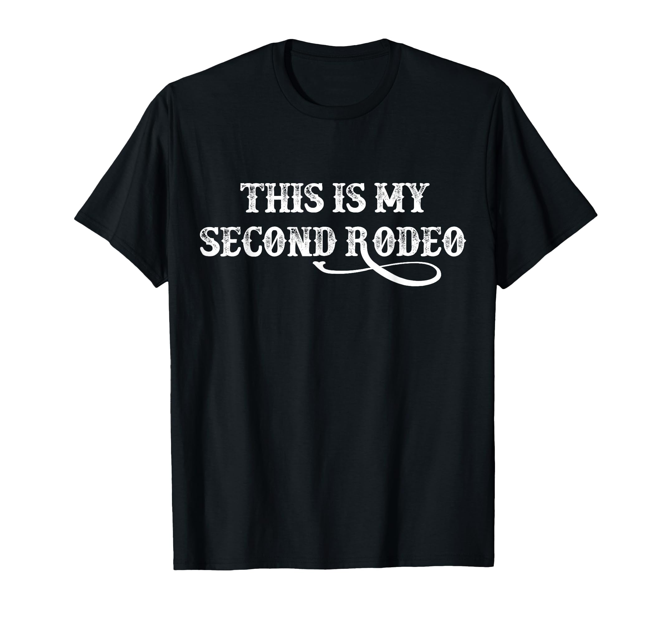 This Is My Second Rodeo Funny Western T-Shirt - Trendy Graphic Men Women - T-Shirt, Sweatshirt, Hoodie
