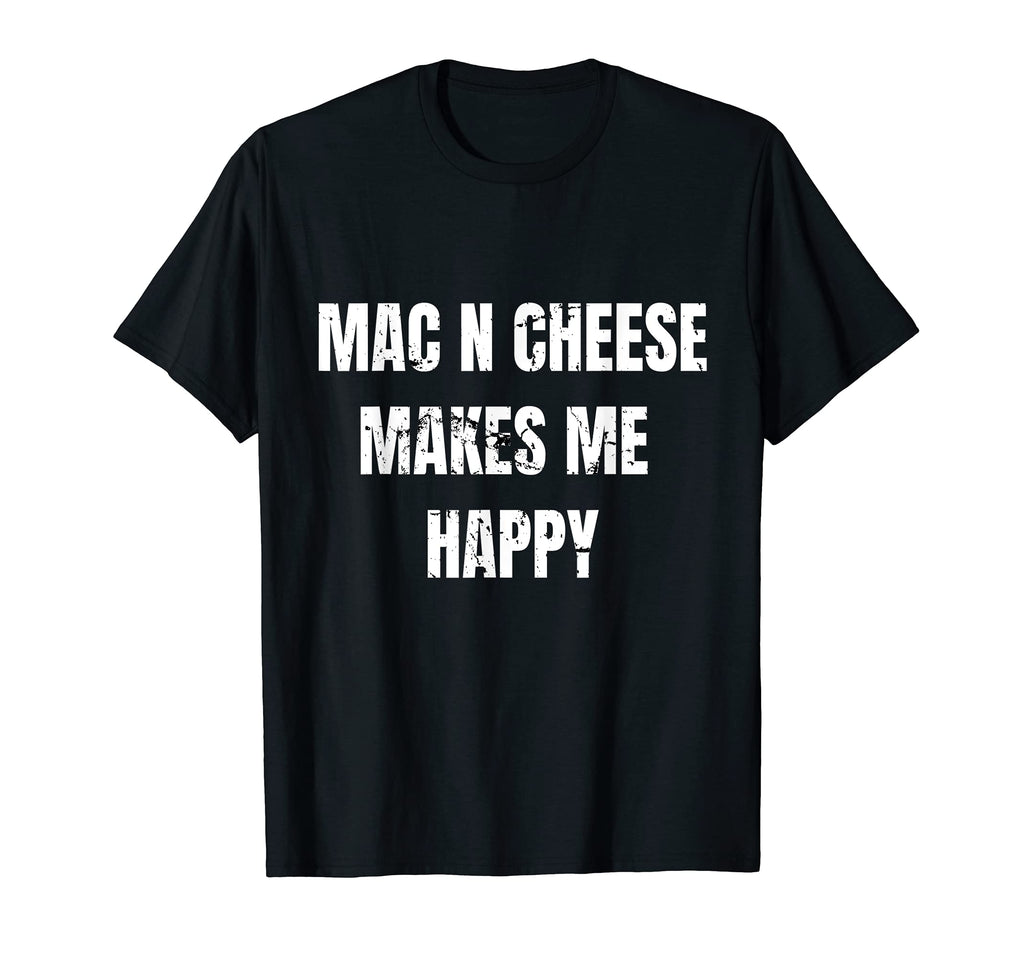 Food Mac N Cheese Makes Me Happy Distressed T-Shirt - Graphic Print Unisex - T-Shirt, Sweatshirt, Hoodie