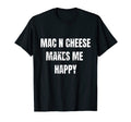 Food Mac N Cheese Makes Me Happy Distressed T-Shirt - Graphic Print Unisex - T-Shirt, Sweatshirt, Hoodie