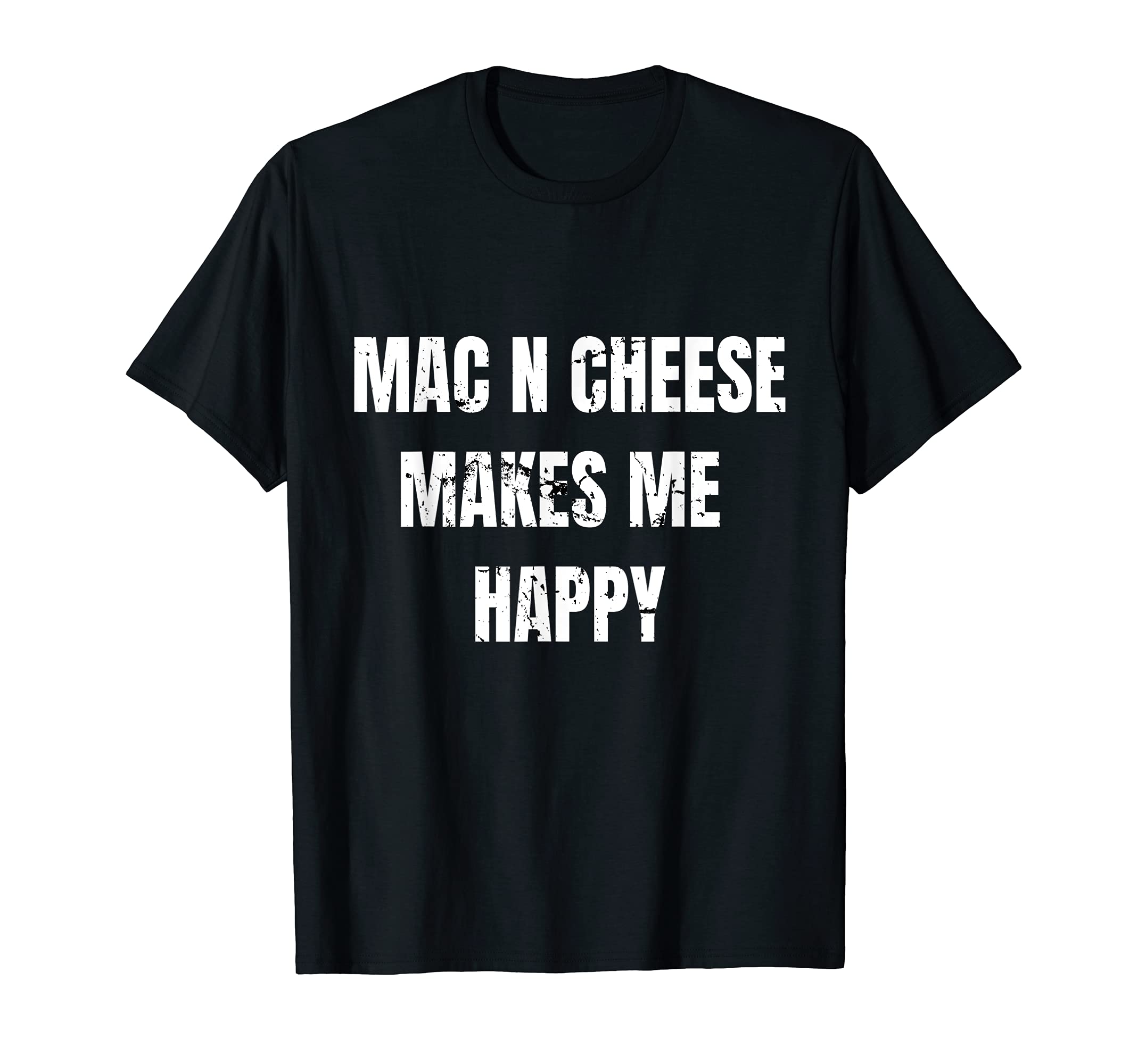 Food Mac N Cheese Makes Me Happy Distressed T-Shirt - Graphic Print Unisex - T-Shirt, Sweatshirt, Hoodie