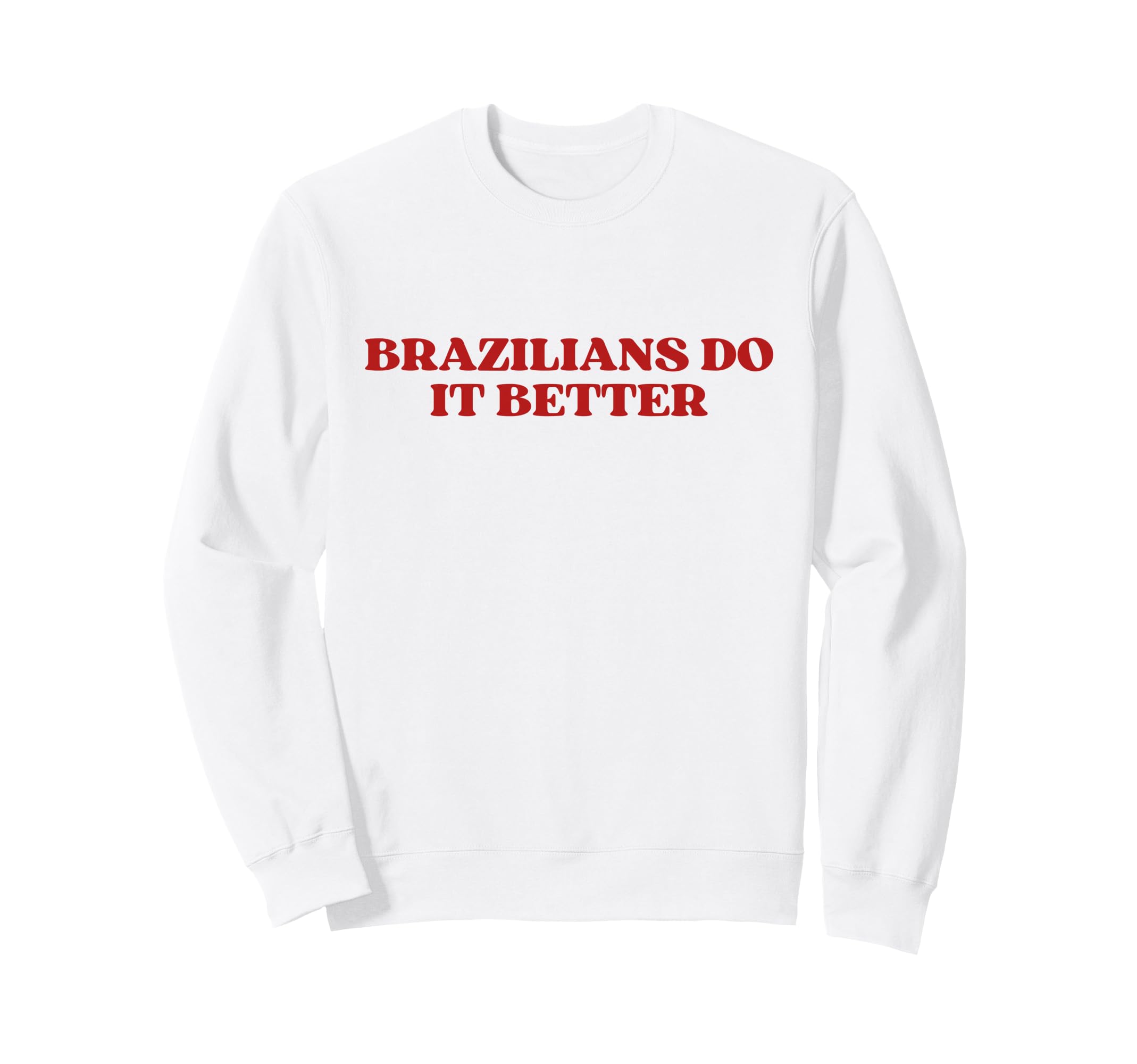 Brazilians Do It Better Y2K Aesthetic Sweatshirt - Graphic Print Men Women - T-Shirt, Sweatshirt, Hoodie