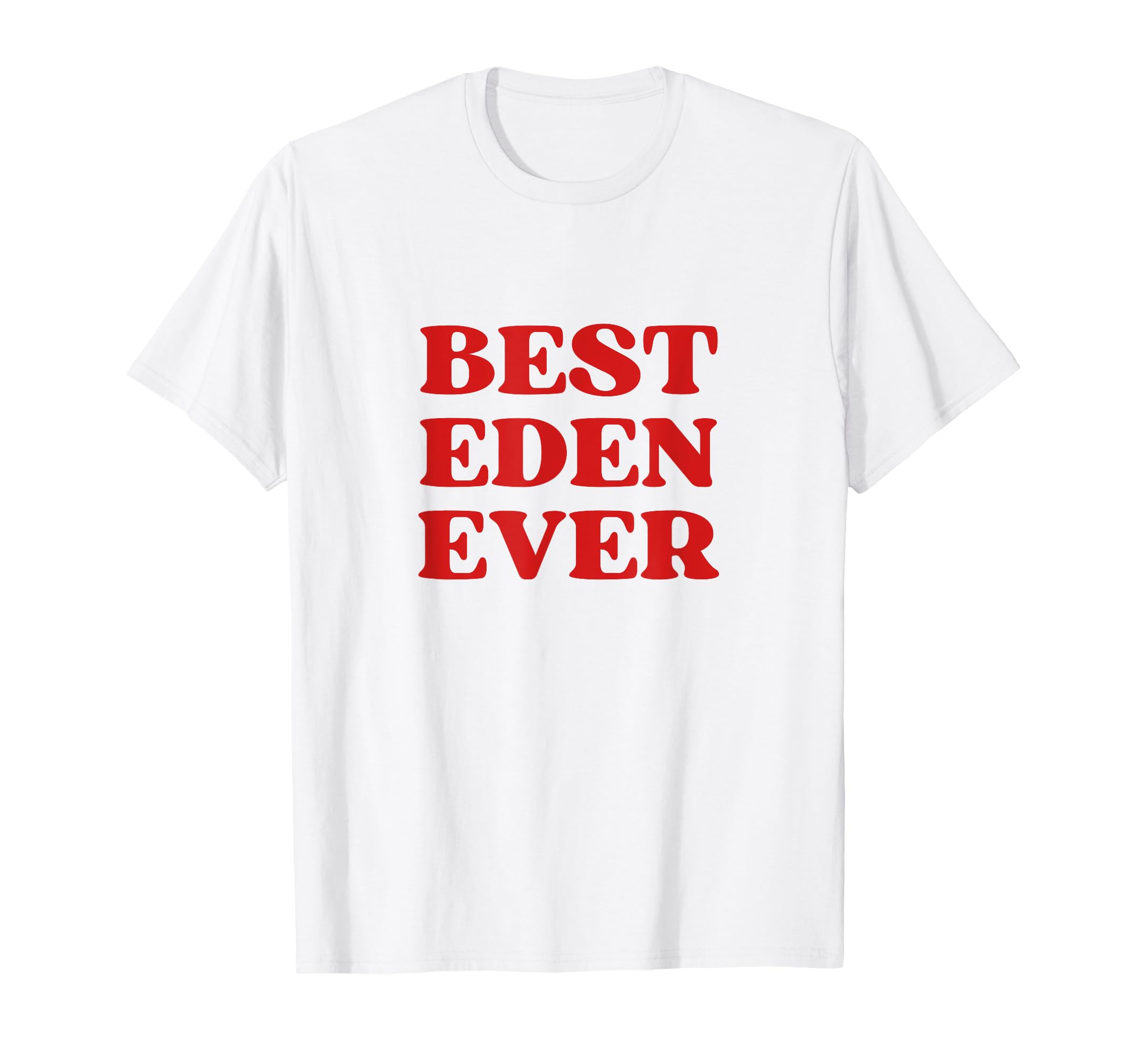 Best Eden Ever Eden Name Funny Y2K T-Shirt - Minimalist Print Unisex - T-Shirt, Sweatshirt, Hoodie