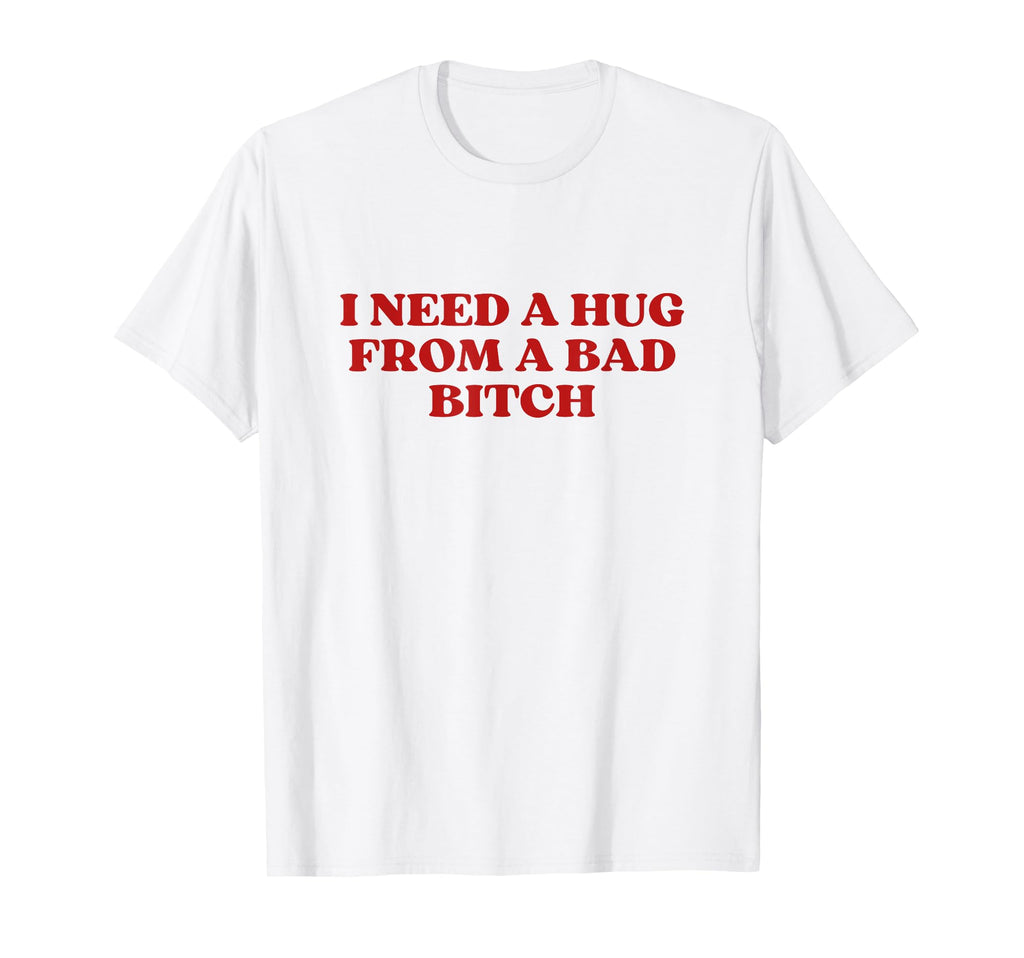 I Need Hug From Bad Bitch Y2K T-Shirt - Minimalist Print for Adults - T-Shirt, Sweatshirt, Hoodie