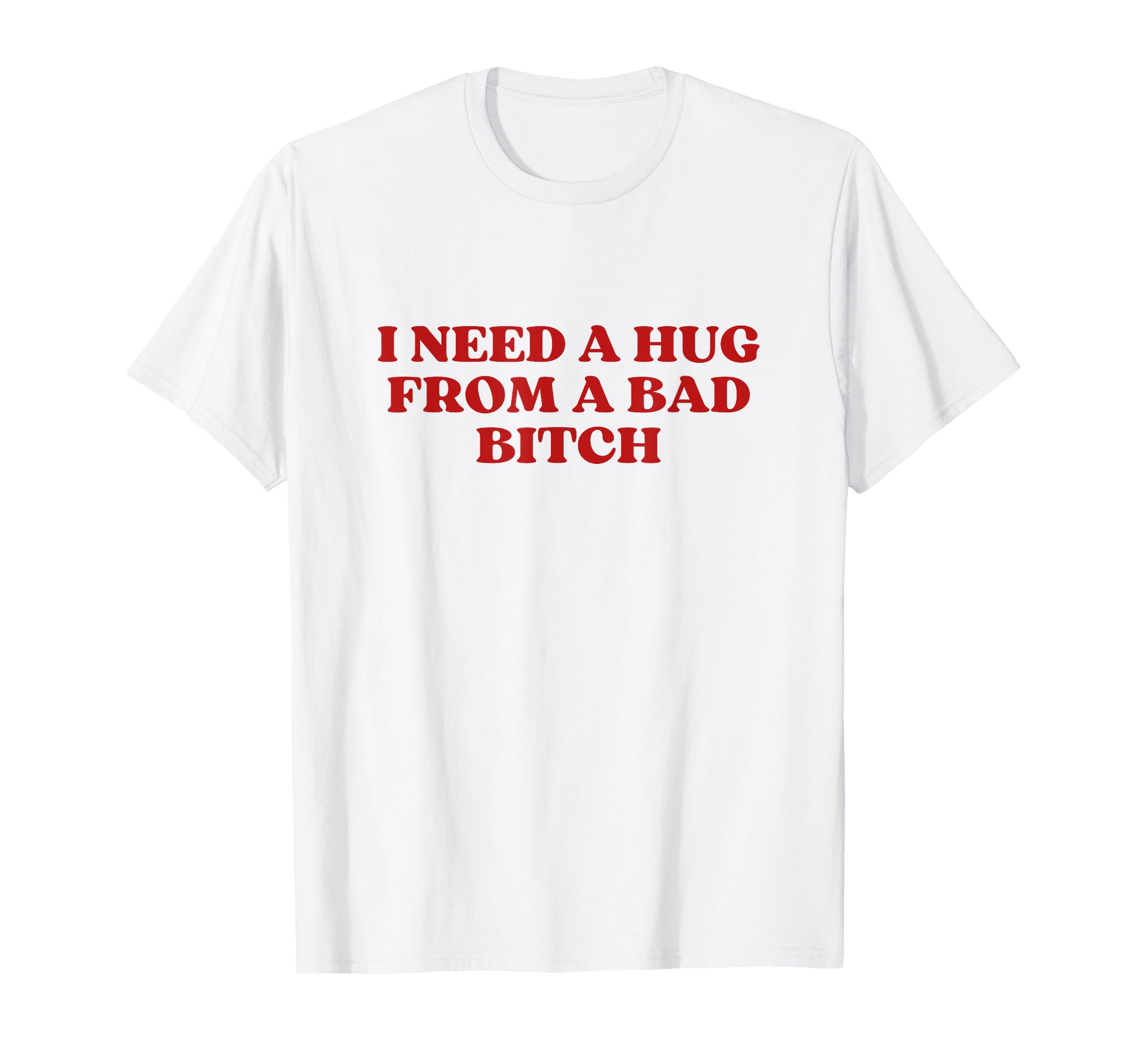 I Need Hug From Bad Bitch Y2K T-Shirt - Minimalist Print for Adults - T-Shirt, Sweatshirt, Hoodie