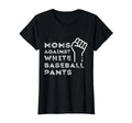 Moms Against White Baseball Pants T-Shirt - Aesthetic Graphic Unisex - T-Shirt, Sweatshirt, Hoodie