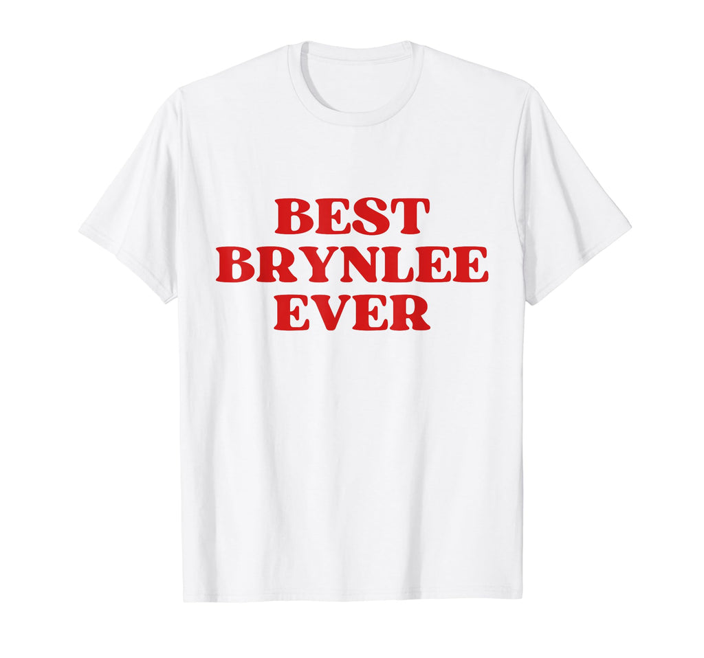 Best Brynlee Ever Brynlee Name Funny T-Shirt - Unique Graphic for Adults - T-Shirt, Sweatshirt, Hoodie
