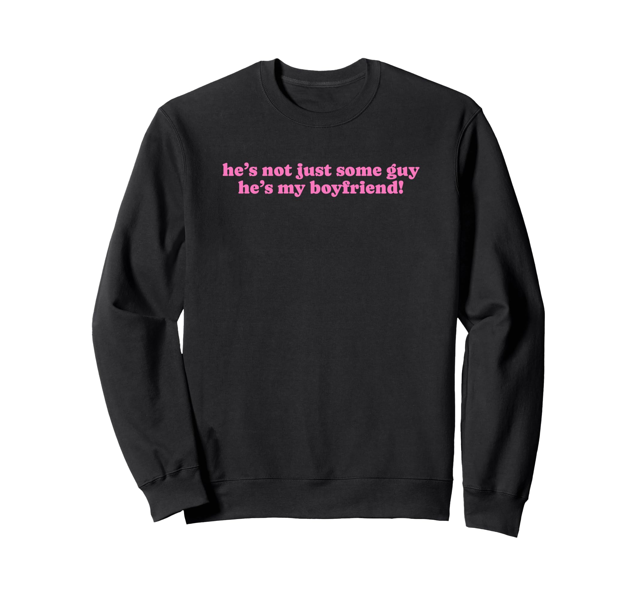 Hes Not Just Some Guy Hes My Boyfriend Sweatshirt - Novelty Apparel Unisex - T-Shirt, Sweatshirt, Hoodie