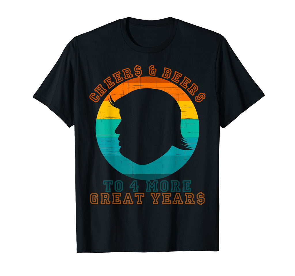 Cheer Beer To 4 More Great Years Funny T-Shirt - Novelty Apparel Men Women - T-Shirt, Sweatshirt, Hoodie