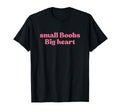 Small Boobs Big Heart Y2K Aesthetic T-Shirt - Minimalist Print Unisex - T-Shirt, Sweatshirt, Hoodie