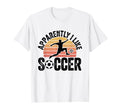 Apparently I Like Soccer Season Funny T-Shirt - Graphic Print Men Women - T-Shirt, Sweatshirt, Hoodie