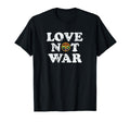 Love Not War Pro Peace Anti War T-Shirt - Casual Everyday Wear Men Women - T-Shirt, Sweatshirt, Hoodie