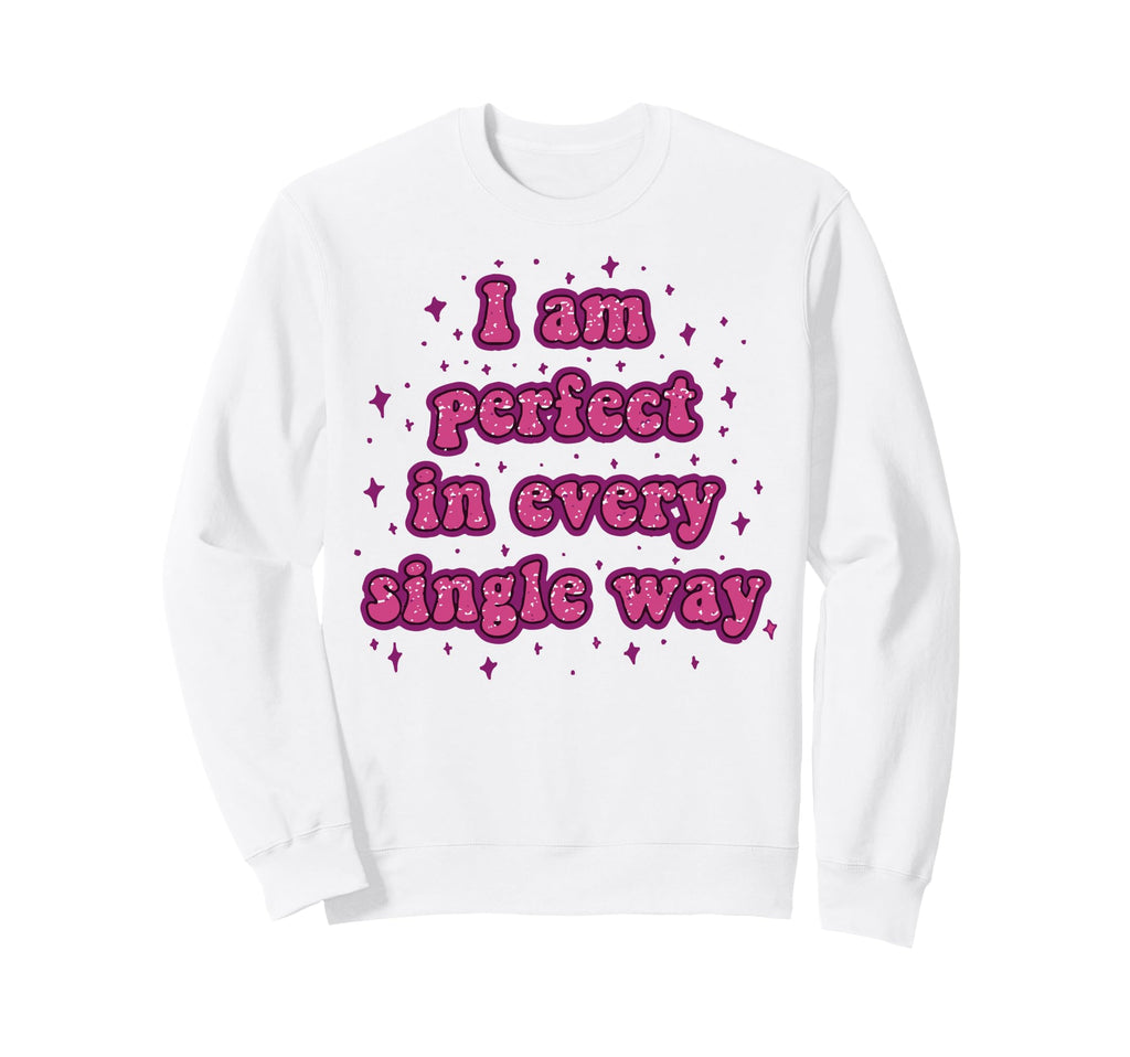 I Am Every Single Way Sweatshirt - Casual Everyday Wear for Adults - T-Shirt, Sweatshirt, Hoodie