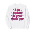 I Am Every Single Way Sweatshirt - Casual Everyday Wear for Adults - T-Shirt, Sweatshirt, Hoodie