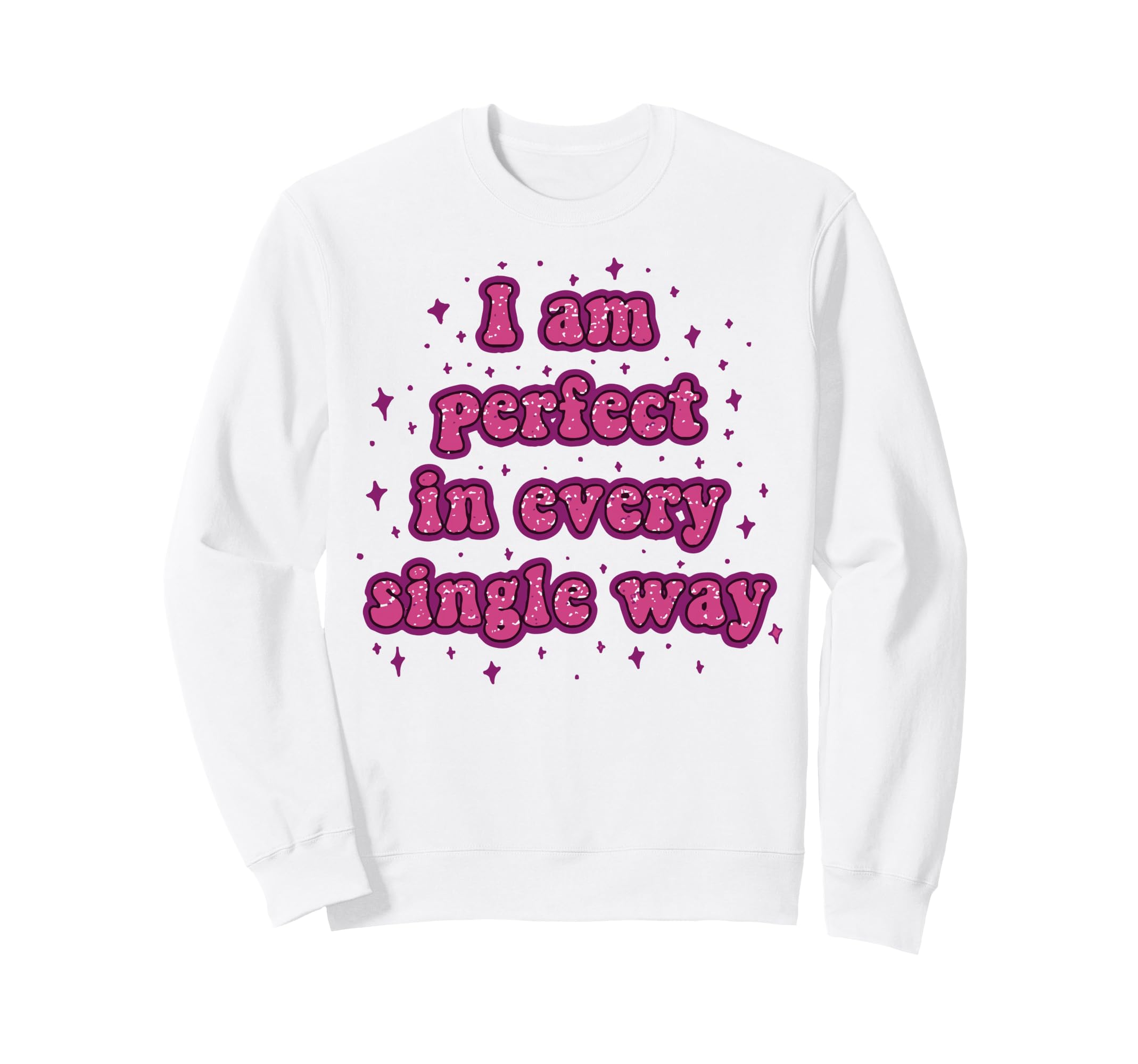 I Am Every Single Way Sweatshirt - Casual Everyday Wear for Adults - T-Shirt, Sweatshirt, Hoodie