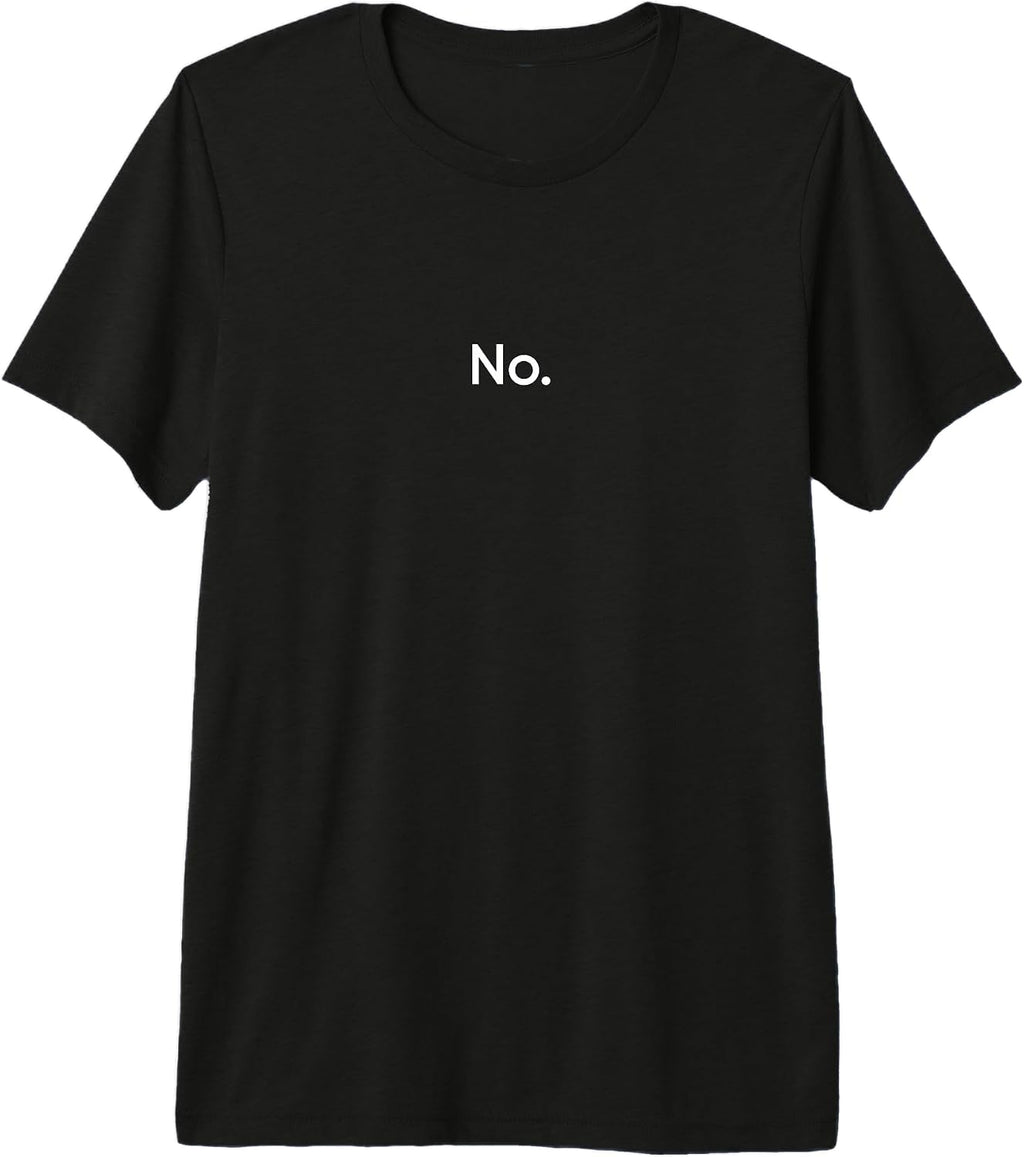 No Saying Funny Minimalist Typography Desgin - Adult & Kids T-Shirts, Sweatshirts & Hoodies apparel design preview 1