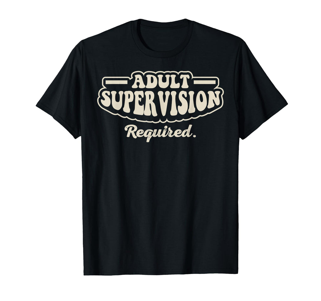 Supervision Required Funny 70S T-Shirt - Graphic Print for Adults - T-Shirt, Sweatshirt, Hoodie