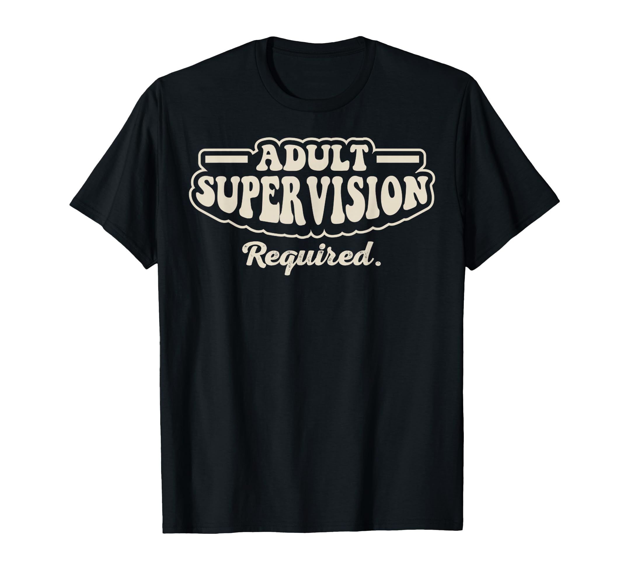 Supervision Required Funny 70S T-Shirt - Graphic Print for Adults - T-Shirt, Sweatshirt, Hoodie