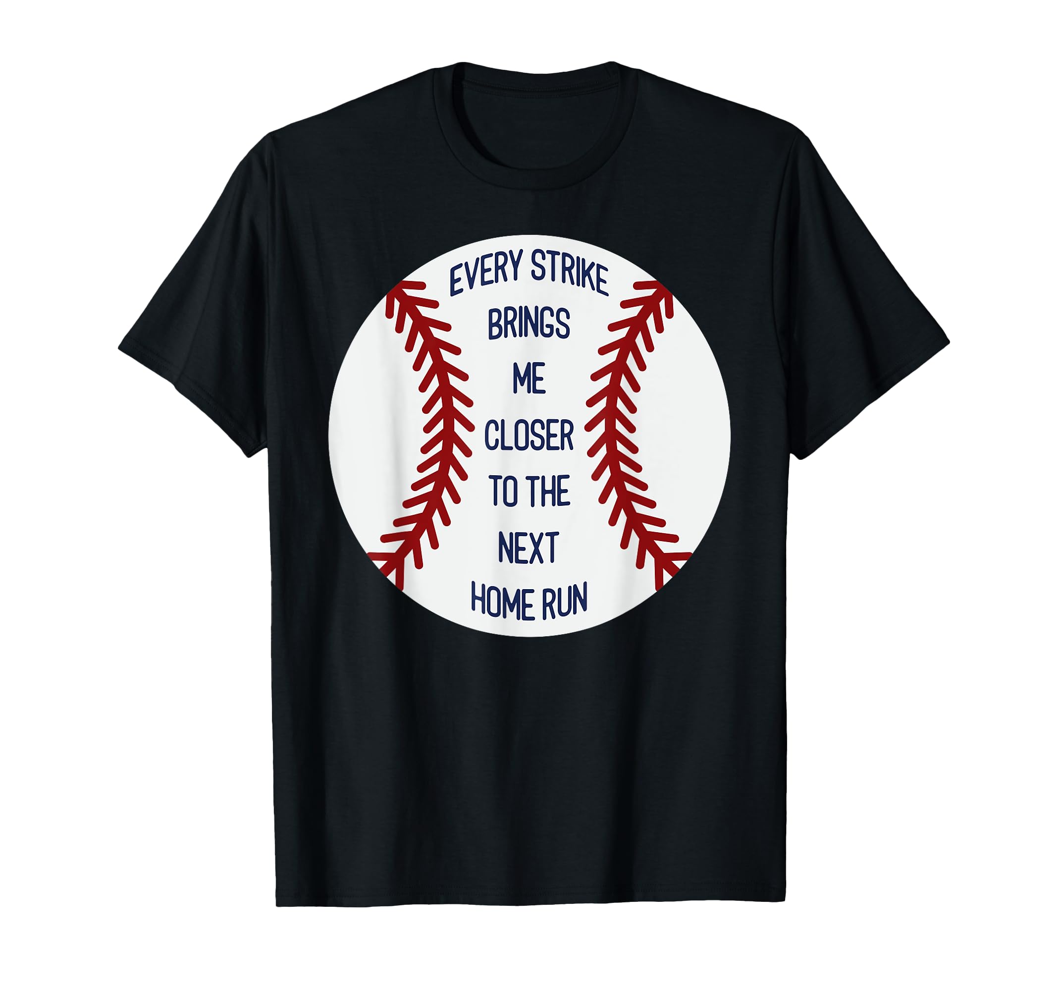 Every Strike Brings Me Closer To T-Shirt - Casual Everyday Wear Unisex - T-Shirt, Sweatshirt, Hoodie