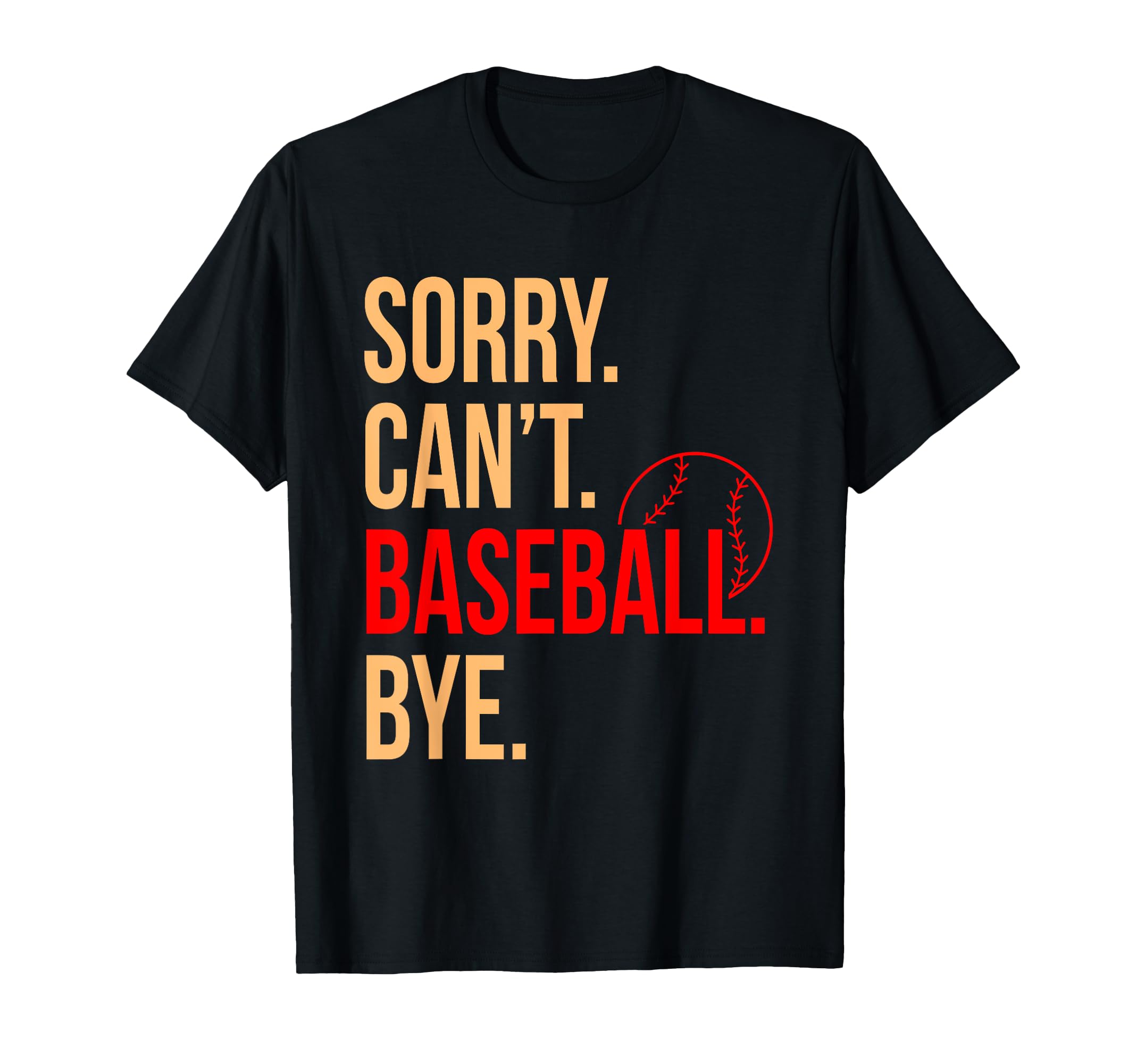 Sorry Cant Baseball Bye Sports Player T-Shirt - Unique Graphic for Adults - T-Shirt, Sweatshirt, Hoodie