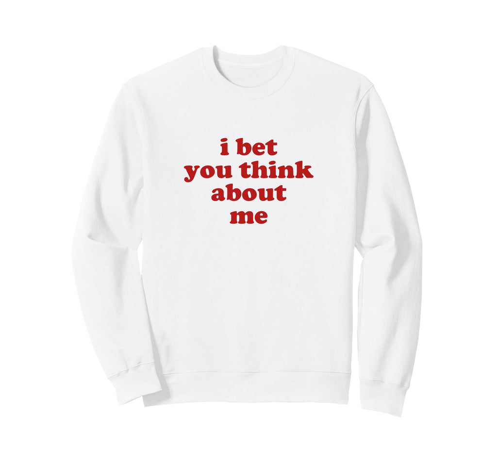 I Bet You Think About Me Y2K Sweatshirt - Minimalist Print for Adults - T-Shirt, Sweatshirt, Hoodie