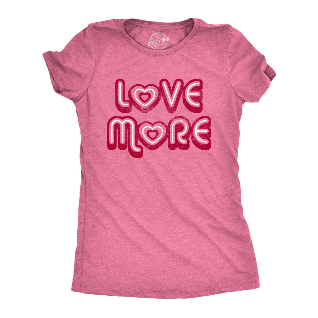 Love More Women's - Adult & Kids T-Shirts, Sweatshirts & Hoodies apparel design preview 1