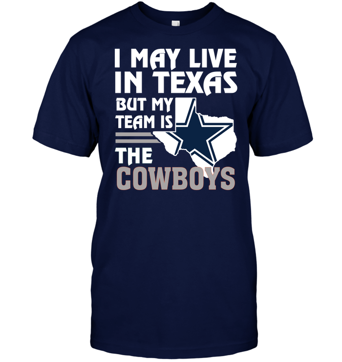 I May Live in Texas But My Team Is the Cowboys - Adult & Kids T-Shirts, Sweatshirts & Hoodies apparel design preview 1