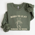 Born To Slay Forced Work, Bear, Meme, Funny - Adult & Kids T-Shirts, Sweatshirts & Hoodies apparel design preview 1