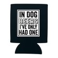 In Dog Beers I've Only Had One Can Cooler - Adult & Kids T-Shirts, Sweatshirts & Hoodies apparel design preview 1